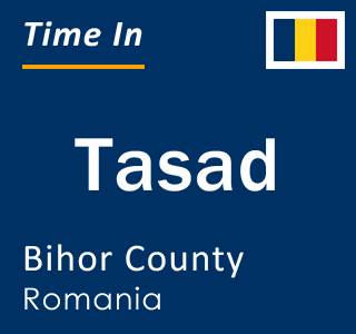 Current local time in Tasad, Bihor County, Romania