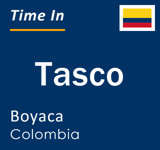 Current local time in Tasco, Boyaca, Colombia