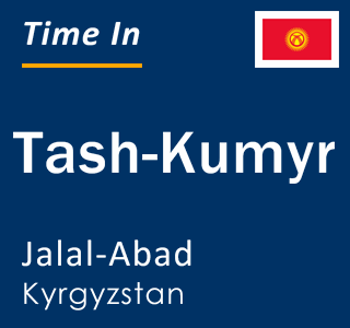 Current local time in Tash-Kumyr, Jalal-Abad, Kyrgyzstan