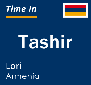 Current local time in Tashir, Lori, Armenia