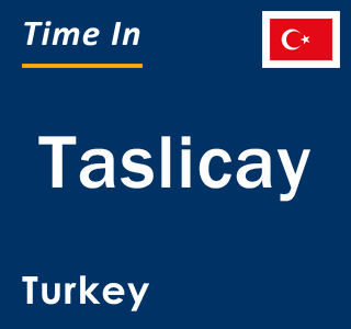 Current local time in Taslicay, Turkey