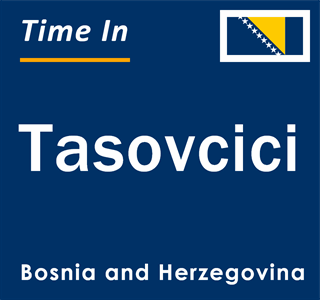 Current local time in Tasovcici, Bosnia and Herzegovina