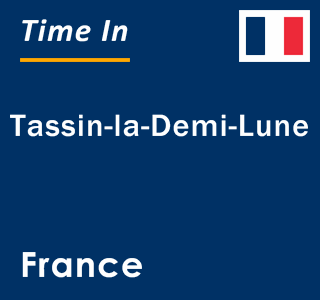 Current local time in Tassin-la-Demi-Lune, France