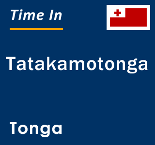 Current time in Tatakamotonga, Tonga