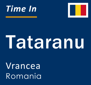 Current time in Tataranu, Vrancea, Romania