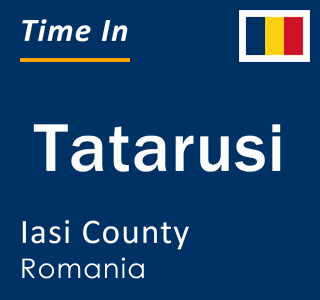 Current local time in Tatarusi, Iasi County, Romania
