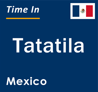 Current local time in Tatatila, Mexico