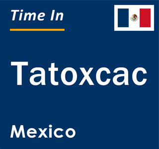 Current local time in Tatoxcac, Mexico