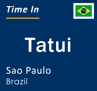 Current local time in Tatui, Sao Paulo, Brazil