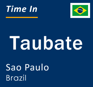 Current local time in Taubate, Sao Paulo, Brazil