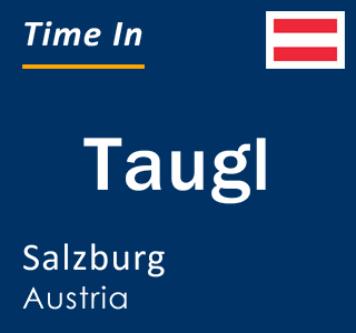 Current local time in Taugl, Salzburg, Austria