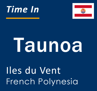 Current local time in Taunoa, Iles du Vent, French Polynesia