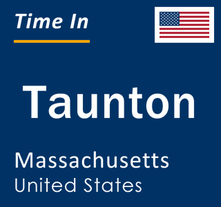 Current local time in Taunton, Massachusetts, United States