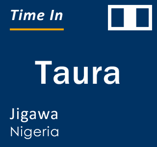 Current local time in Taura, Jigawa, Nigeria