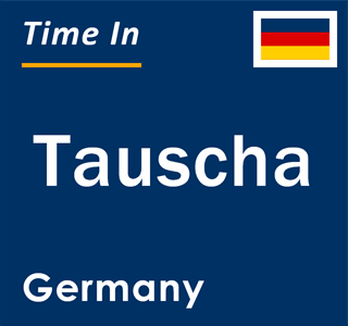 Current local time in Tauscha, Germany