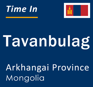 Current local time in Tavanbulag, Arkhangai Province, Mongolia