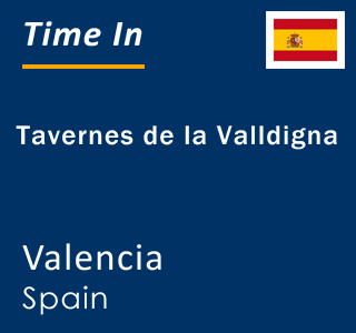 Current local time in Tavernes de la Valldigna, Valencia, Spain