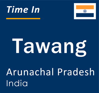 Current time in Tawang, Arunachal Pradesh, India