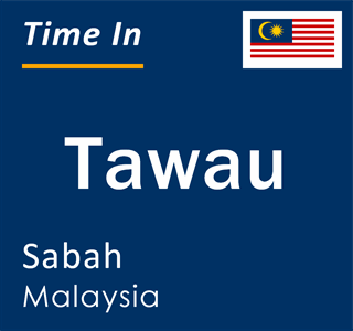 Current local time in Tawau, Sabah, Malaysia