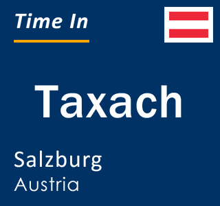 Current time in Taxach, Salzburg, Austria