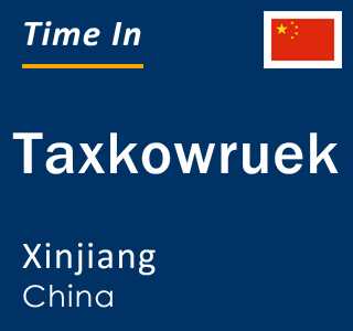 Current local time in Taxkowruek, Xinjiang, China