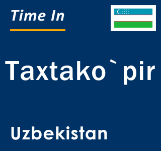 Current local time in Taxtako`pir, Uzbekistan