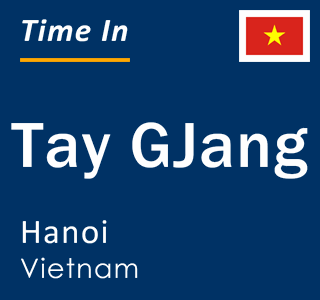 Current local time in Tay GJang, Hanoi, Vietnam