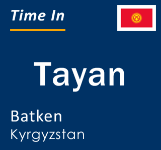 Current local time in Tayan, Batken, Kyrgyzstan