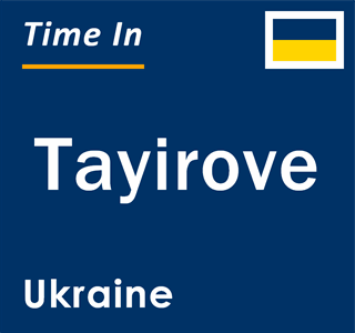 Current local time in Tayirove, Ukraine