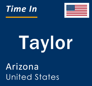 Current local time in Taylor, Arizona, United States