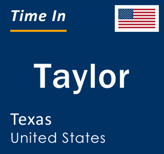 Current local time in Taylor, Texas, United States