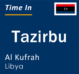 Current local time in Tazirbu, Al Kufrah, Libya
