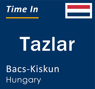 Current local time in Tazlar, Bacs-Kiskun, Hungary