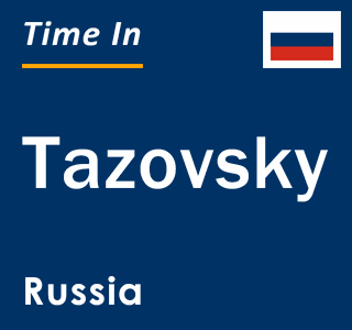 Current local time in Tazovsky, Russia