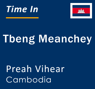 Current local time in Tbeng Meanchey, Preah Vihear, Cambodia