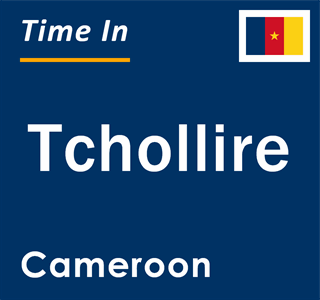 Current local time in Tchollire, Cameroon