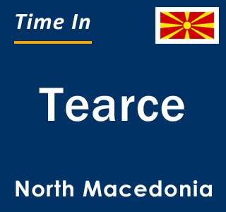 Current local time in Tearce, North Macedonia
