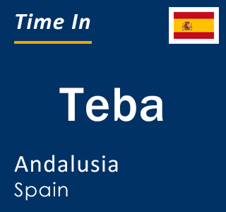 Current local time in Teba, Andalusia, Spain