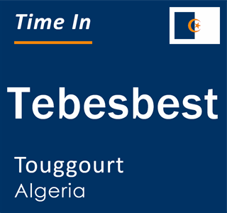 Current local time in Tebesbest, Touggourt, Algeria