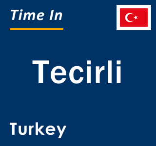 Current local time in Tecirli, Turkey