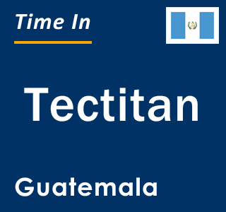 Current local time in Tectitan, Guatemala