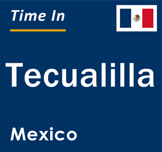 Current local time in Tecualilla, Mexico