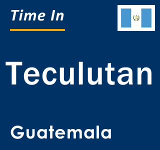 Current local time in Teculutan, Guatemala