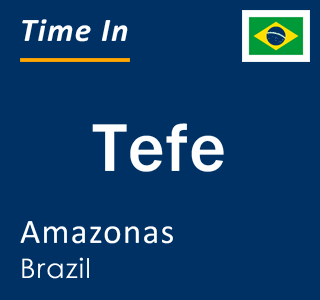 Current time in Tefe, Amazonas, Brazil
