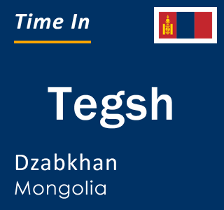 Current local time in Tegsh, Dzabkhan, Mongolia