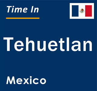 Current local time in Tehuetlan, Mexico