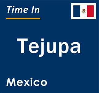 Current local time in Tejupa, Mexico