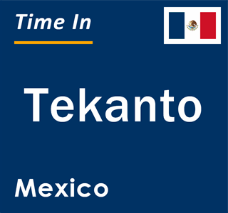 Current local time in Tekanto, Mexico