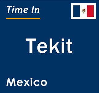 Current local time in Tekit, Mexico