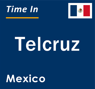 Current local time in Telcruz, Mexico